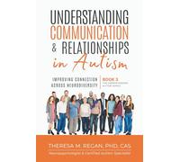 Understanding Communication and Relationships in Autism: Improving Connection Across Neurodiversity (The Understanding Autism Series)