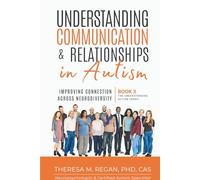 Understanding Communication and Relationships in Autism: Improving Connection Across Neurodiversity (The Understanding Autism Series)