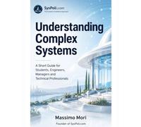 Understanding Complex Systems: A Short Guide for Students, Engineers, Managers and Technical Professionals