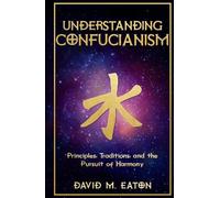 UNDERSTANDING CONFUCIANISM: Principles, Traditions, and the Pursuit of Harmony (Journey Of Wisdom)