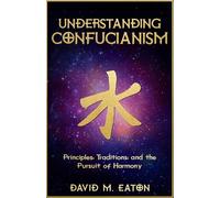 UNDERSTANDING CONFUCIANISM: Principles, Traditions, and the Pursuit of Harmony (Journey Of Wisdom)