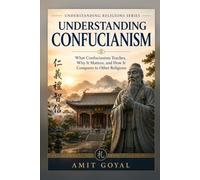 Understanding Confucianism: What it teaches, Why it matters, and How it compares to other religions (Understanding Religions)