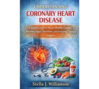 Understanding Coronary Heart Disease: A Simple Guide to Heart Health, Causes, Warning Signs, Nutrition, and Everyday Lifestyle Support