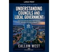 Understanding Councils and Local Government: How Local Authorities Work, Make Decisions and Deliver Services in England: 1 (Resident Rights)