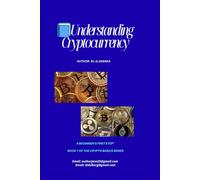 Understanding Cryptocurrency: Step Into the Future of Money | A Beginner’s First Step to Bitcoin, Blockchain, and Digital Finance | Digital Money | ... Guide to the World of Digital Money)