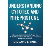 Understanding Cytotec and Mifepristone: A Complete Patient's Guide to Proper Use, Medical Applications, Side Effects, and Informed Healthcare Decisions