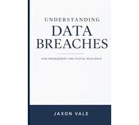 Understanding Data Breaches: Risk Management and Digital Resilience: 27 (Tech and Innovations)
