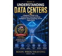 Understanding Data Centers: A Beginner's Guide to the Infrastructure Powering Artificial Intelligence, Cloud Computing, and the Digital World
