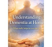 Understanding Dementia at Home: What really helps in everyday life