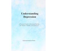 Understanding Depression: A Practical Guide to Emotional Stability for Patients, Families and Caregivers