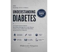 Understanding Diabetes: The Comprehensive Guide to Blood Sugar Management, Insulin Therapy, Healthy Living, and Emotional Well-Being Across All Forms of Diabetes