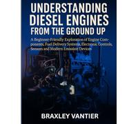 Understanding Diesel Engines from the Ground Up: A Beginner-Friendly Exploration of Engine Components, Fuel Delivery Systems, Electronic Controls, ... powered locomotives and technology series)