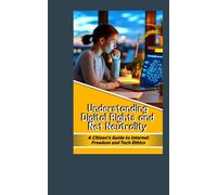 Understanding Digital Rights and Net Neutrality: A Citizen’s Guide to Internet Freedom and Tech Ethics