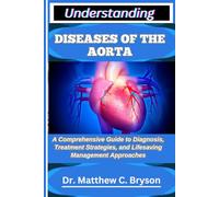 UNDERSTANDING DISEASES OF THE AORTA: A Comprehensive Guide to Diagnosis, Treatment Strategies, and Lifesaving Management Approaches