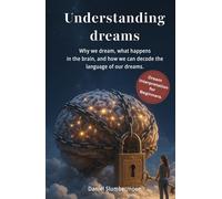 Understanding Dreams: The Big Dream Book for Beginners: Why We Dream, What Happens in Our Brain and How to Interpret Dreams