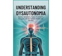 Understanding Dysautonomia: Causes, Symptoms, Types, Treatments, Struggles, and the Science Behind the Mystery