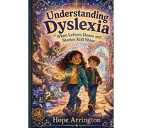 Understanding Dyslexia: When Letters Dance and Stories Still Shine | Dyslexia Book for Kids | Reading, Spelling, Learning Differences, Confidence & ... Differences: Every Body Every Mind)