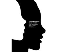 UNDERSTANDING EACH OTHER: The Blueprint for a New America