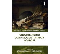 Understanding Early Modern Primary Sources (Routledge Guides to Using Historical Sources)