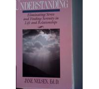 Understanding: Eliminating Stress and Finding Serenity in Life and Relationships
