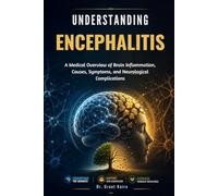 Understanding Encephalitis: A Medical Overview of Brain Inflammation, Causes, Symptoms, and Neurological Complications