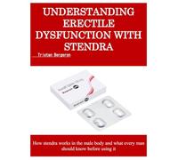 UNDERSTANDING ERECTILE DYSFUNCTION WITH STENDRA: How stendra works in the male body and what every man should know before using it