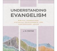 Understanding Evangelism: Biblical Foundations, Historical Developments, and Contemporary Issues