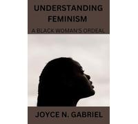 UNDERSTANDING FEMINISM: A BLACK WOMAN'S ORDEAL
