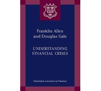 UNDERSTANDING FINANCIAL CRISES CLF PAPER (CLARENDON LECTURES IN FINANCE)