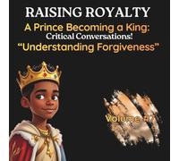 Understanding Forgiveness: Critical Conversations (Raising Royalty Prince Becoming A King!)