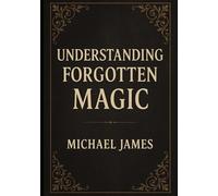 Understanding Forgotten Magic (Understanding Lost Knowledge)