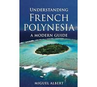 Understanding French Polynesia: A Modern Guide