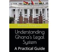 Understanding Ghana's Legal System: A Practical Guide