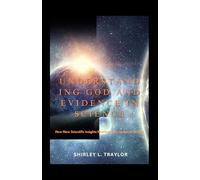 Understanding God and Evidence in science: How New Scientific Insights Illuminate the Question of God