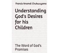 Understanding God's Desires for his Children: The Word of God's Promises