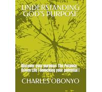UNDERSTANDING GOD'S PURPOSE: Discover your purpose: The Purpose Driven Life | Unlocking your potential |