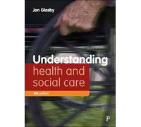 Understanding Health and Social Care (4e) (Understanding Welfare: Social Issues, Policy and Practice)