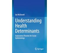 Understanding Health Determinants: Explanatory Theories for Social Epidemiology