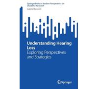 Understanding Hearing Loss: Exploring Perspectives and Strategies (SpringerBriefs in Modern Perspectives on Disability Research)