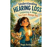 Understanding Hearing Loss: Listening in Ways You Can't Always See | Hearing Loss Book for Kids | Hearing Aids, Empathy & Communication | Educational ... Differences: Every Body Every Mind)