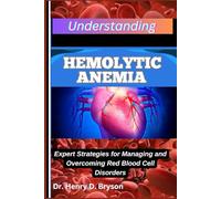 UNDERSTANDING HEMOLYTIC ANEMIA: Expert Strategies for Managing and Overcoming Red Blood Cell Disorders