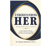 UNDERSTANDING HER: NAVIGATING MENOPAUSE TOGETHER: A Supportive Guide for Partners, Friends, Family, and Anyone Who Wants to Understand and Support Her (The Understanding Series with Dr. Marjan)