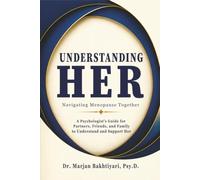UNDERSTANDING HER: NAVIGATING PERIMENOPAUSE & MENOPAUSE TOGETHER: A Supportive Guide for Partners, Friends, Family, and Anyone Who Wants to Understand ... (The Understanding Series with Dr. Marjan)