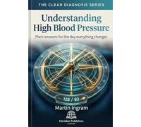 Understanding High Blood Pressure: Plain answers for the day everything changes (The Clear Diagnosis Series)