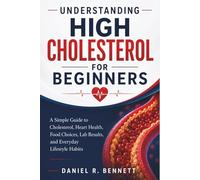 Understanding High Cholesterol for Beginners: A Simple Guide to Cholesterol, Heart Health, Food Choices, Lab Results, and Everyday Lifestyle Habits