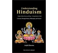 Understanding Hinduism: Origins, Deities, Karma, and Yoga - A Comprehensive Guide: A Journey Through History, Philosophy, and Practice (The Worlds Religions Library)