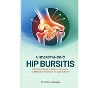 UNDERSTANDING HIP BURSITIS: A Practical Guide to Causes, Symptoms, and Effective Treatment for Lasting Relief