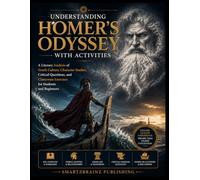 UNDERSTANDING HOMER'S ODYSSEY WITH ACTIVITIES: A Literary Analysis of Gr ulture, Character Studies, Critical Questions, and Classroom Exercises for Students and Beginners