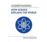 Understanding How Science Explains the World (Understanding Life)