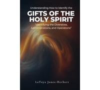 Understanding How to Identify the GIFTS of the HOLY SPIRIT: “Identifying the Diversities, Administrations, and Operations ”